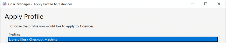 Now we apply the Kiosk Manager Profile